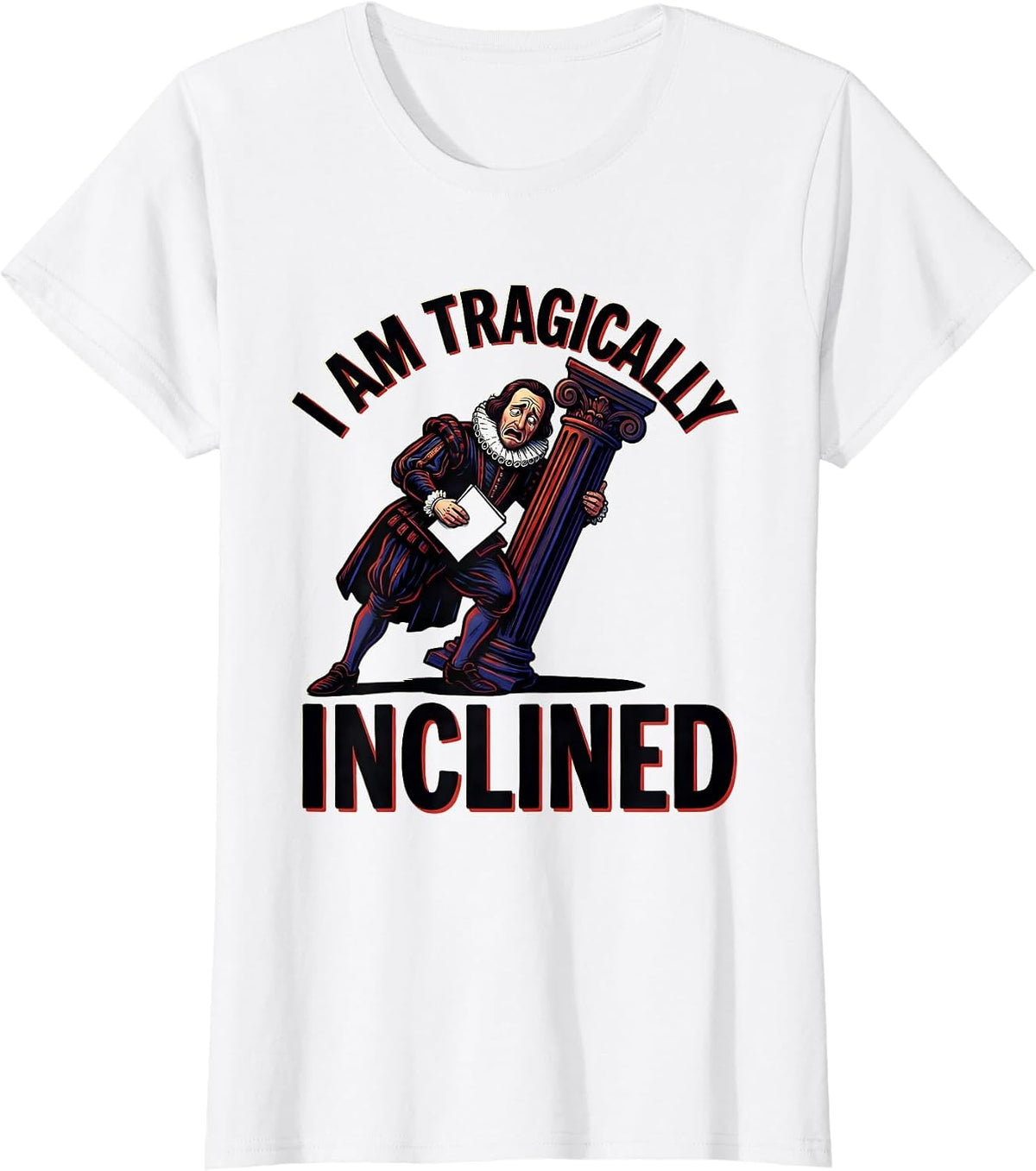 I Am Tragically Inclined Funny Shakespeare Literary Drama T-Shirt - White