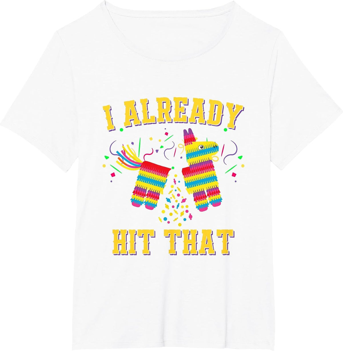 Funny Cinco de Mayo Cute Pinata I Already Hit that Pinata T-Shirt - White