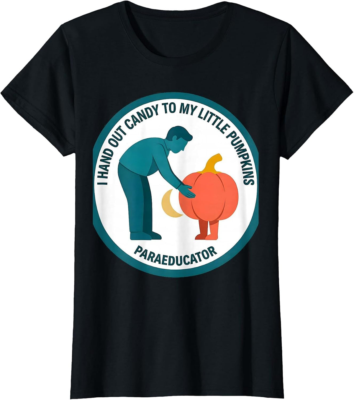 I Hand Out Candy To My Little Pumpkins Paraeducator T-Shirt - Black