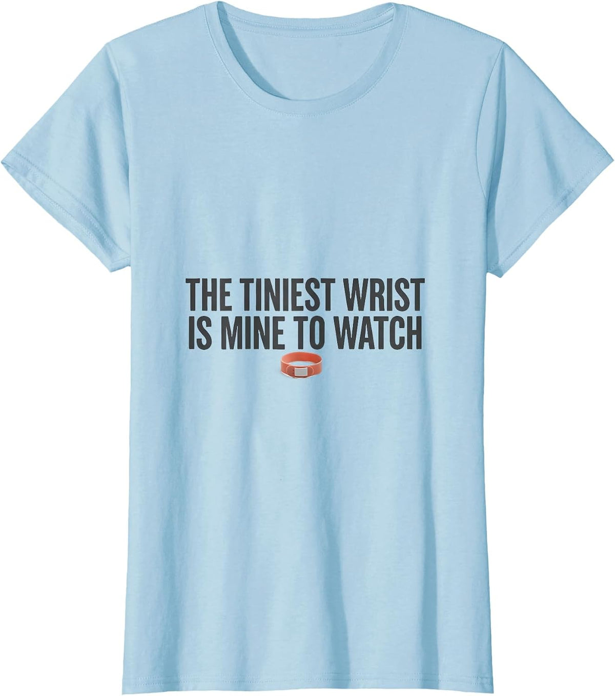 The Tiniest Wrist Is Mine to Watch Cute Pediatric NICU Nurse T-Shirt - Baby Blue