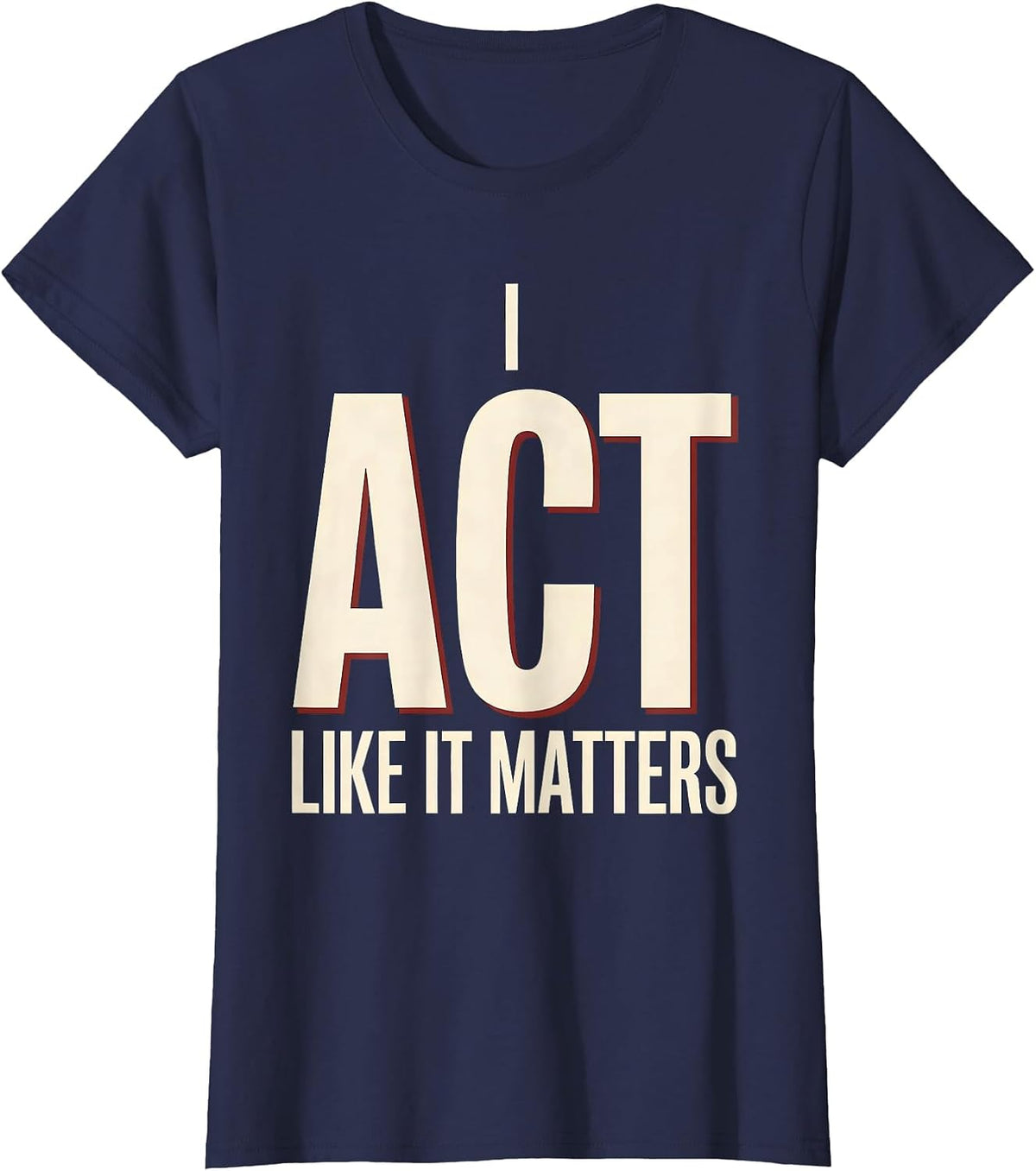 Women's I Act Like It Matters Witty Literary Drama Humor Shakespeare T-Shirt - Navy Blue