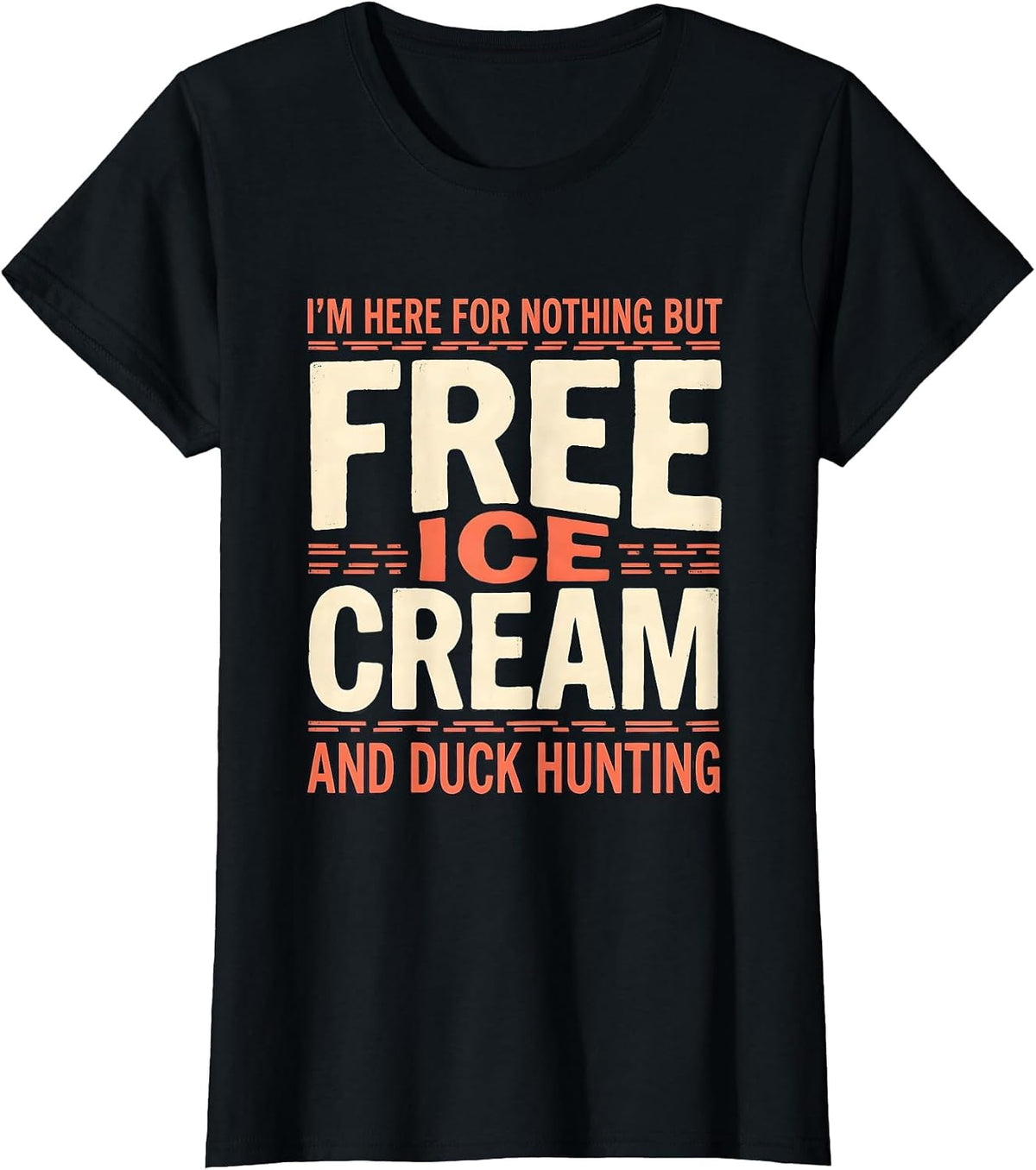 Women's I'm Here For Nothing But Free Ice Cream And Duck Hunting T-Shirt - Black