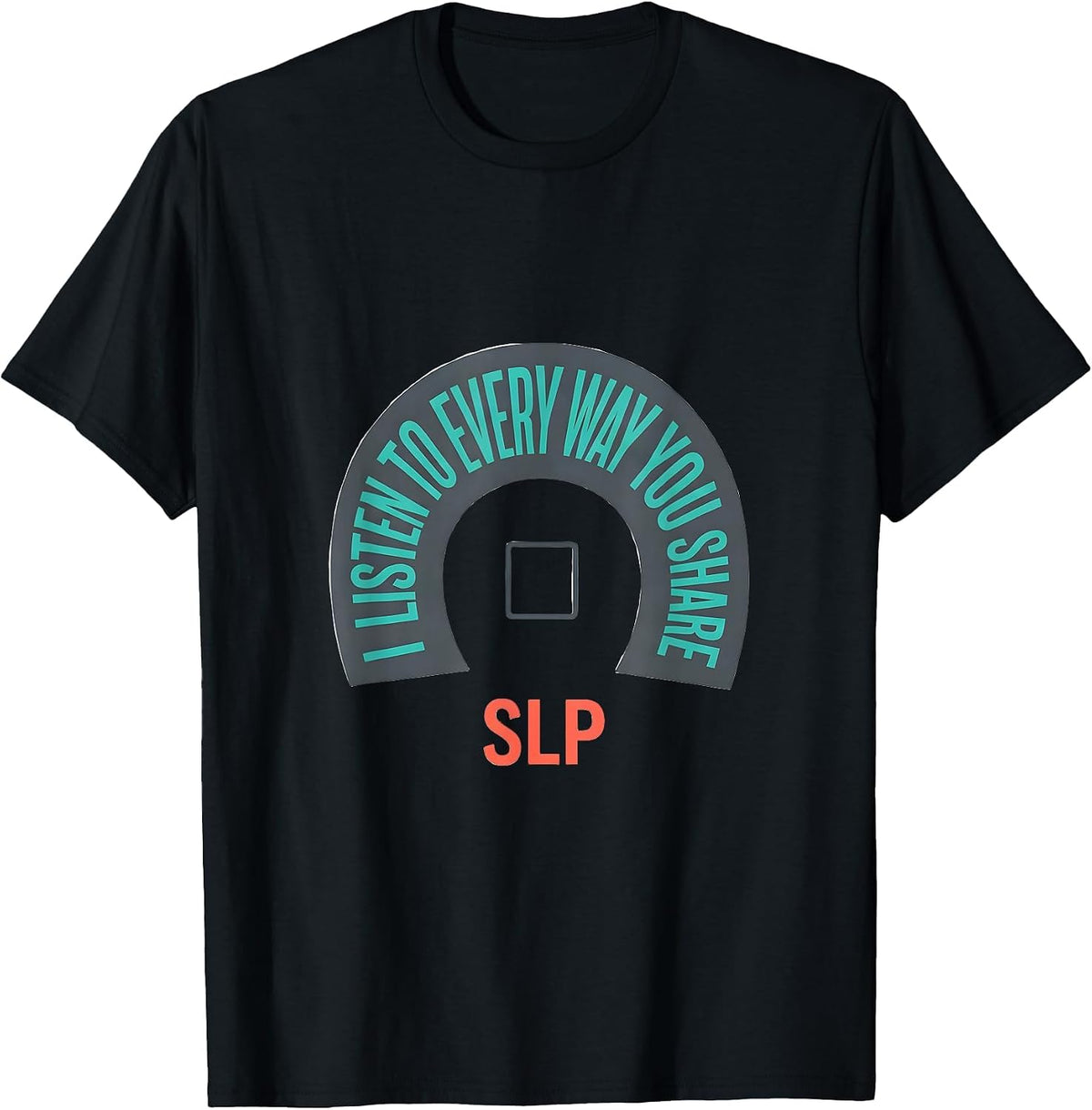 Men's I Listen To Every Way You Share SLP Speech Language T-Shirt - Black