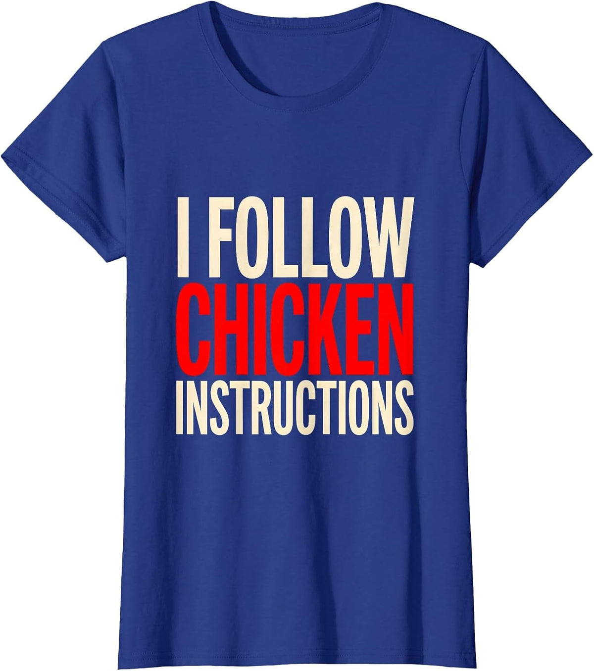 Women's I Follow Chicken Instructions Funny Chicken Lover Humor T-Shirt - Royal Blue