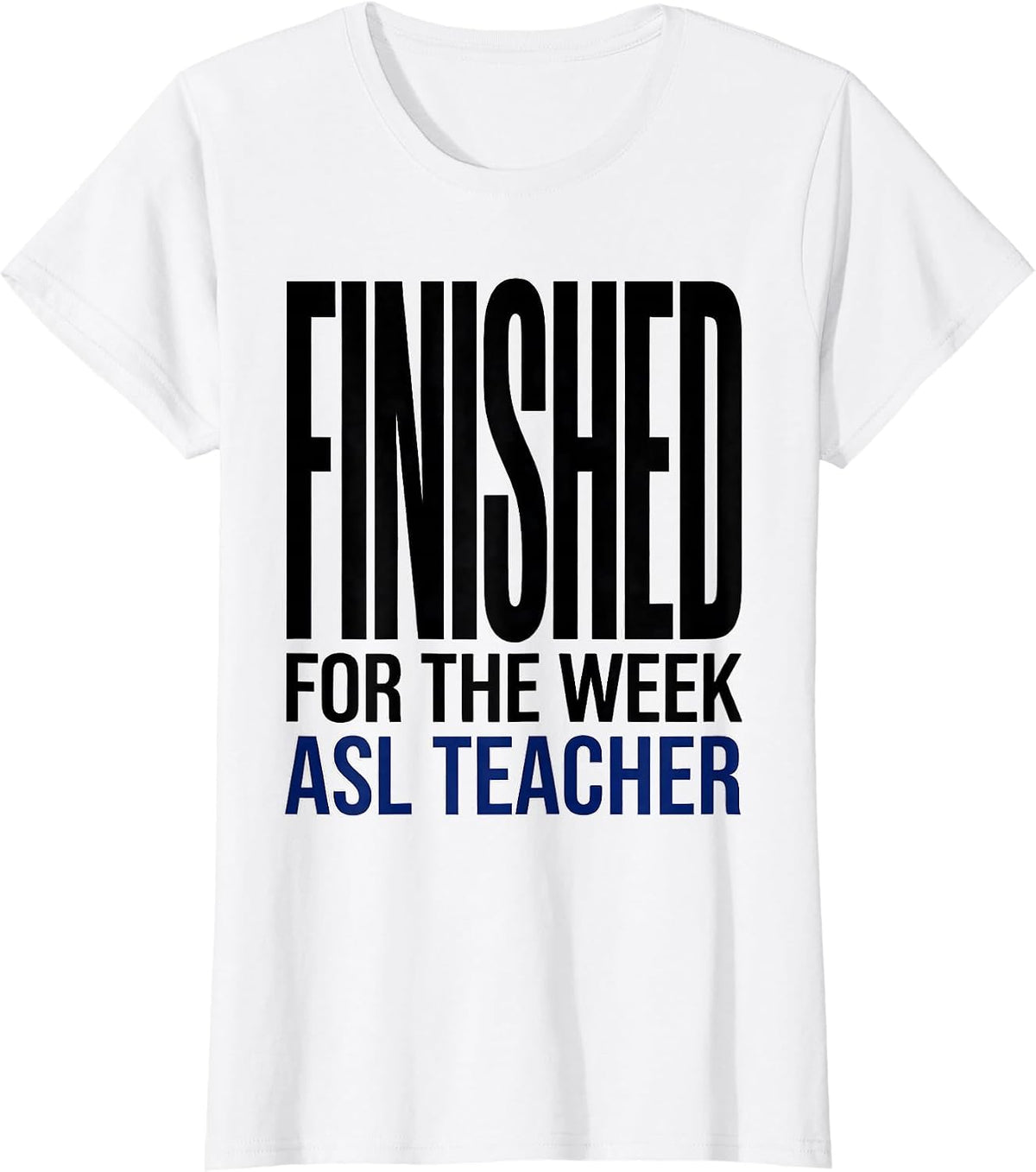 Finished for the Week ASL Teacher Special Education T-Shirt - White