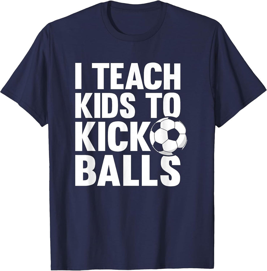 I Teach Kids to Kick Balls Funny Soccer Football Coach T-Shirt - Navy Blue