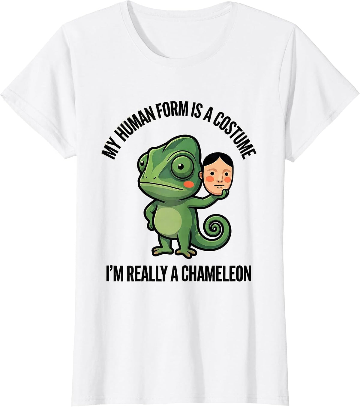 Women's My Human Form Is A Costume I'm Really A Chameleon Funny T-Shirt - White