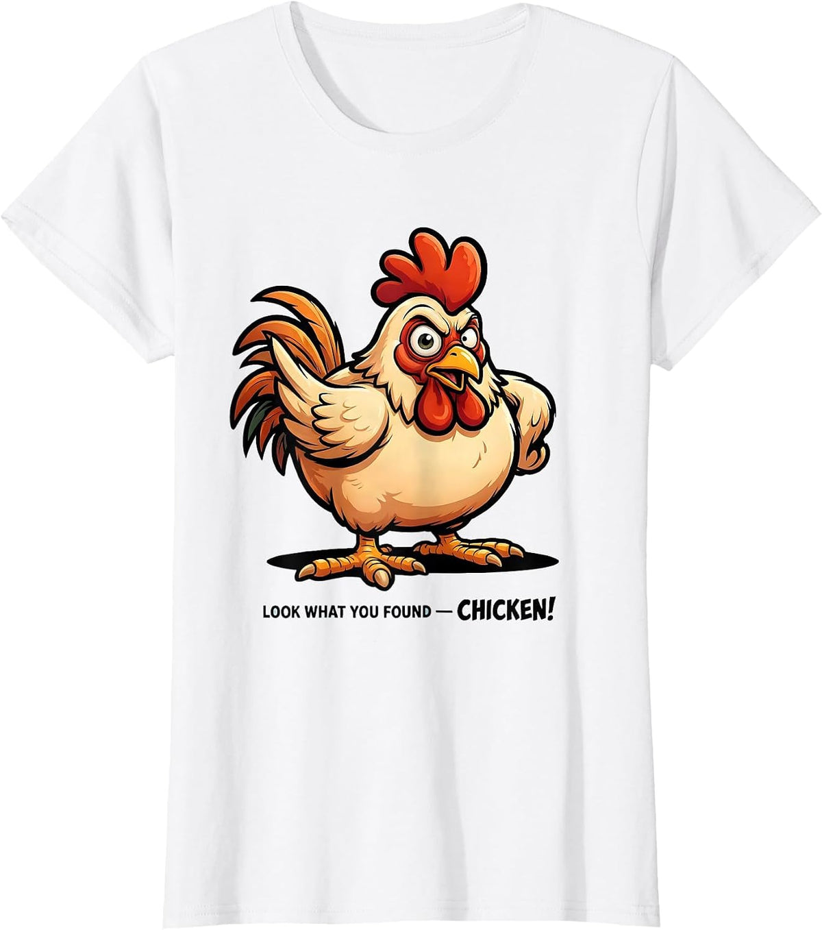 Look What You Found — Chicken! Funny Chicken Lover Cartoon T-Shirt - White