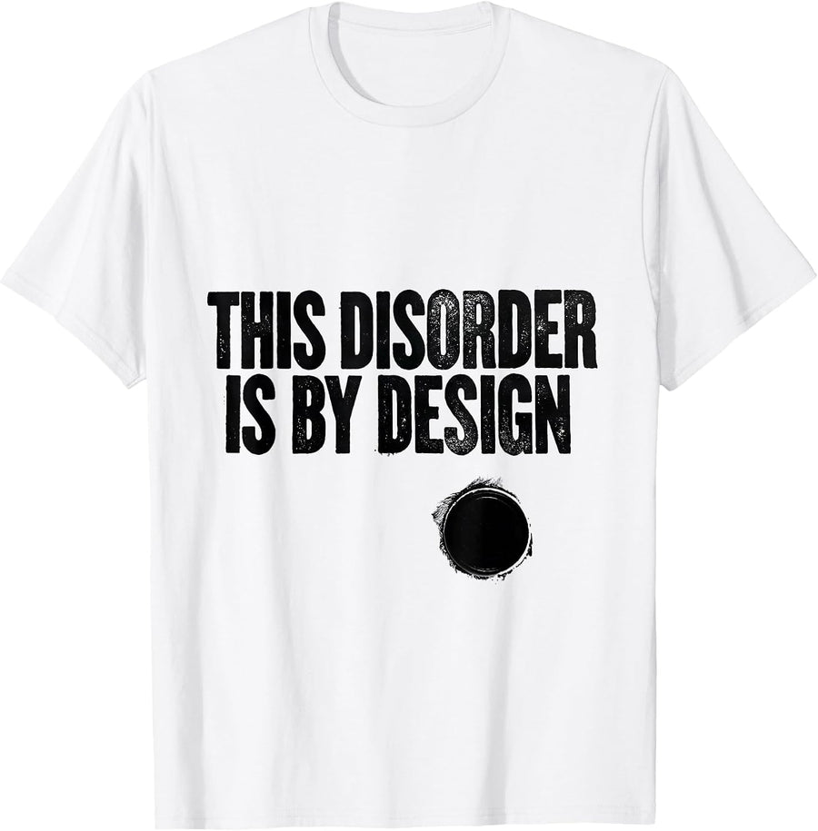 Men's This Disorder Is By Design Funny Chaos Coordinator Sarcastic T-Shirt - White