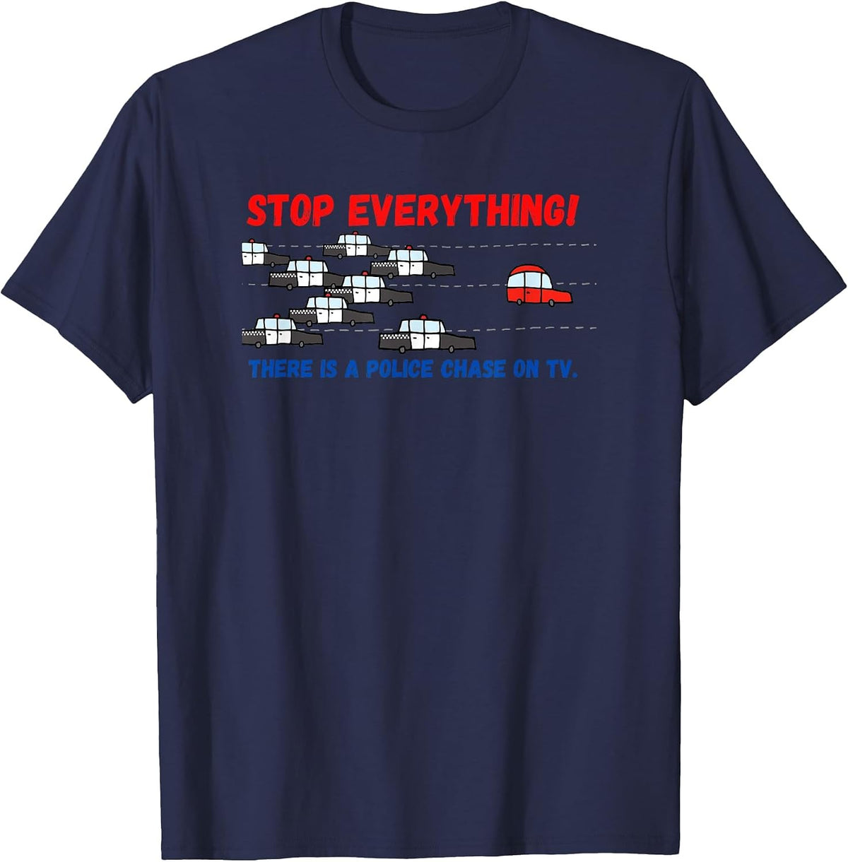 Stop Everything Police Chase Funny Police Pursuit Junkie T-Shirt - Navy Blue
