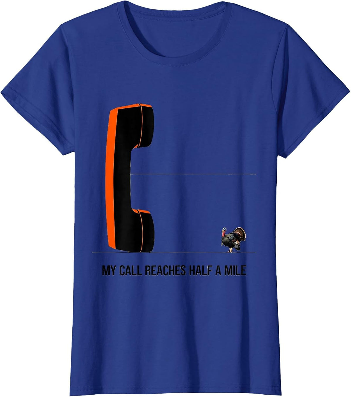 Women's My Call Reaches Half A Mile Funny Turkey Hunting Gift T-Shirt - Royal Blue
