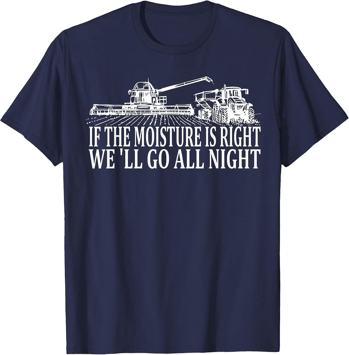 If The Moisture's Right We'll Go All Night Farmer for Men T-Shirt - Navy Blue