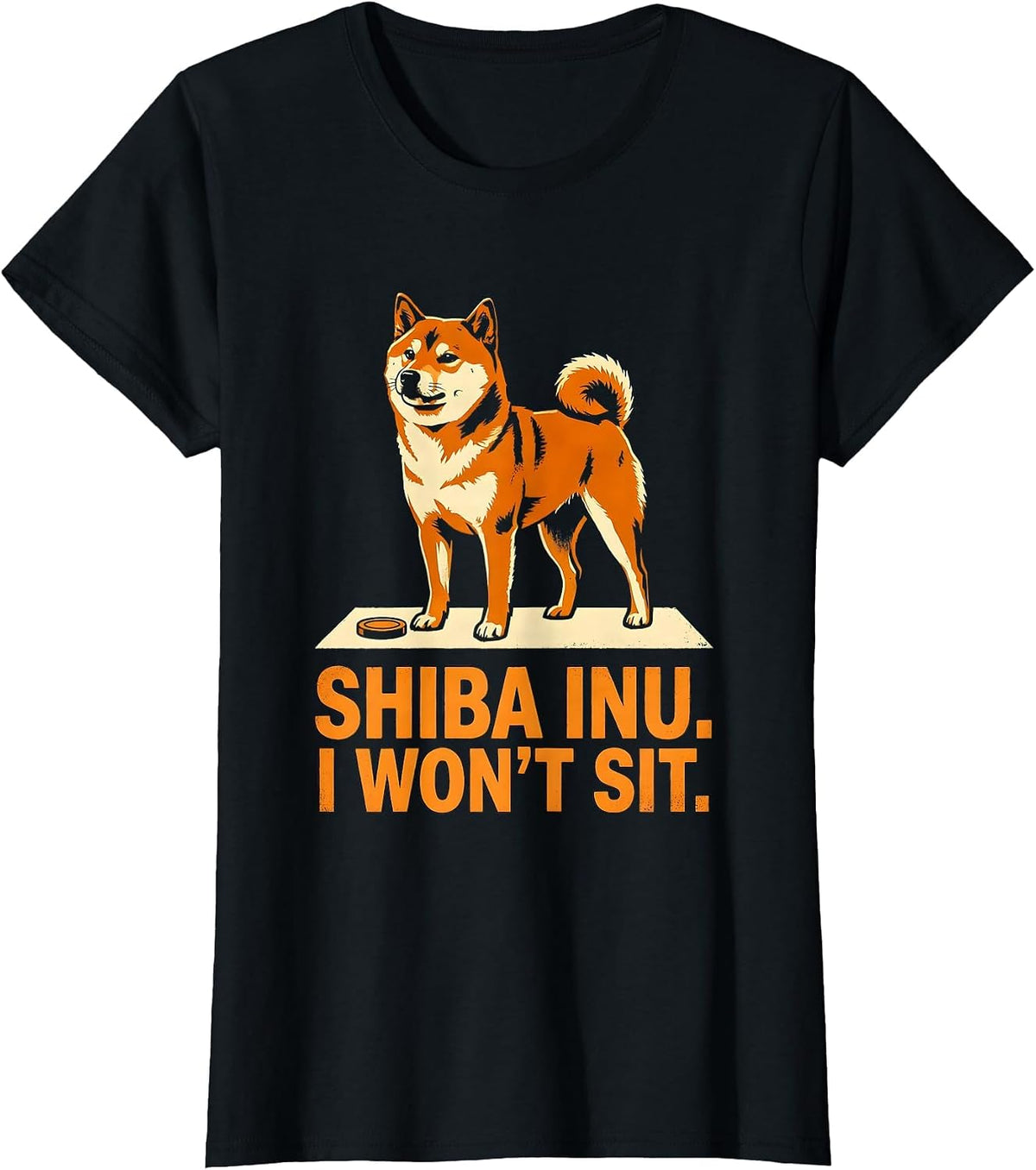Shiba Inu I Won't Sit Funny Dog Owner Humor Gift T-Shirt - Black