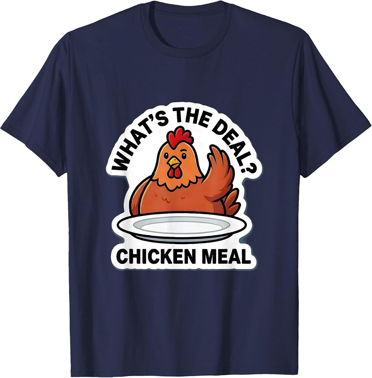 What's the Deal? Chicken Meal Funny Chicken Lover Humor T-Shirt - Navy Blue