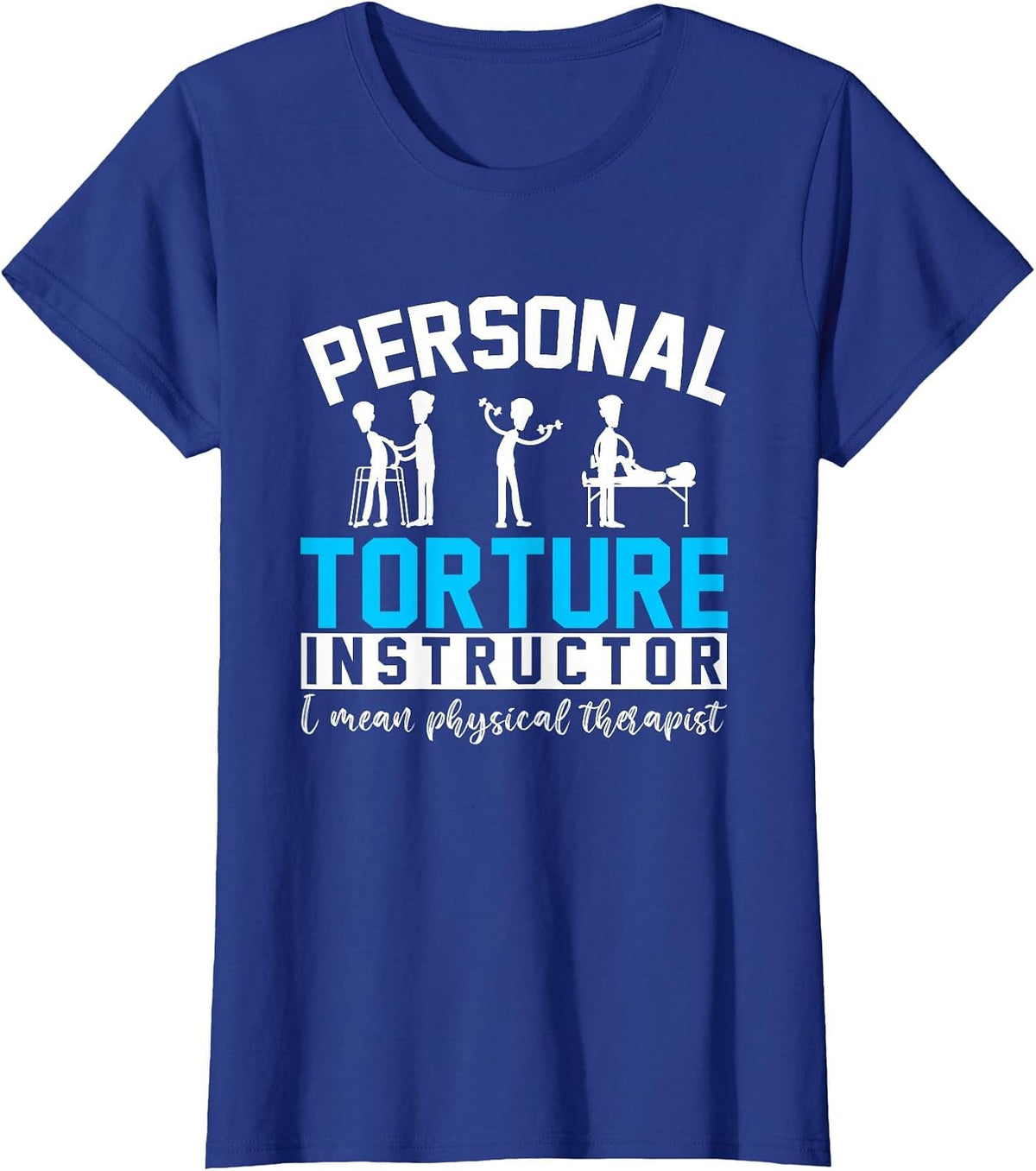 Personal Torture Instructor Funny Physical Therapy T-Shirt - Royal Blue