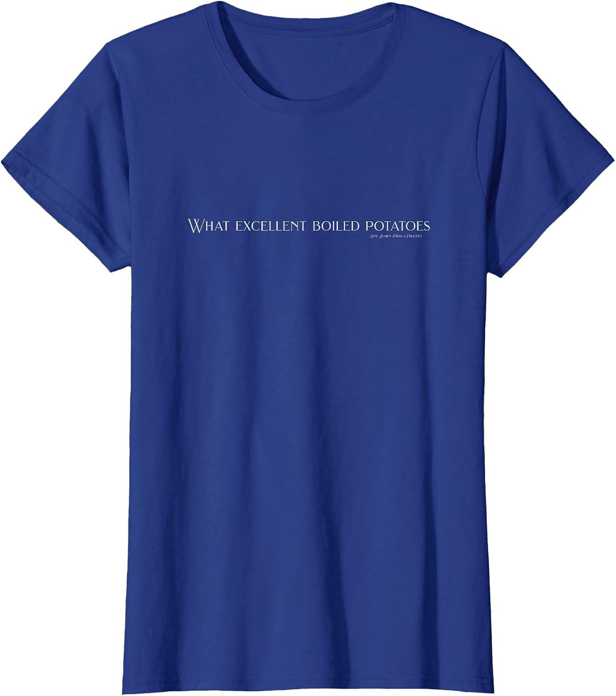Pride and Prejudice Funny Quotes, What Excellent Boiled T-Shirt - Royal Blue