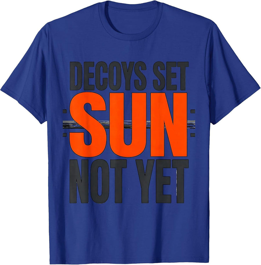Decoys Set Sun Not Yet Funny Duck Hunting Waterfowl Humor T-Shirt - Royal Blue