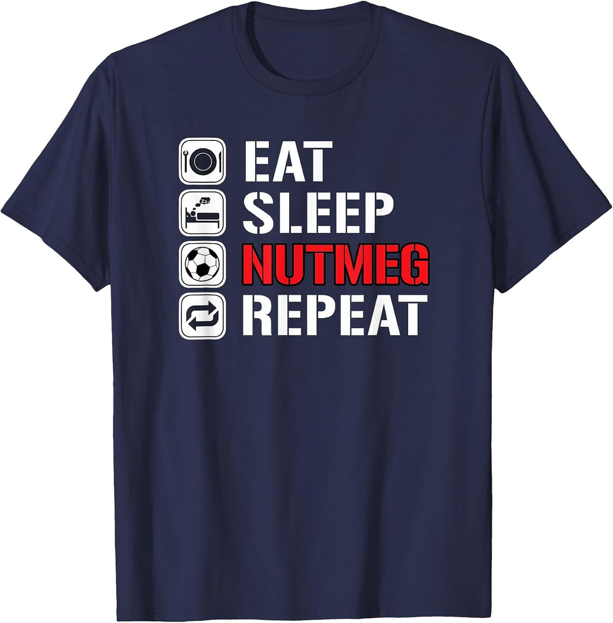 Awesome Funny Soccer Tricks Shirts Eat Sleep Nutmeg Repeat T-Shirt - Navy Blue