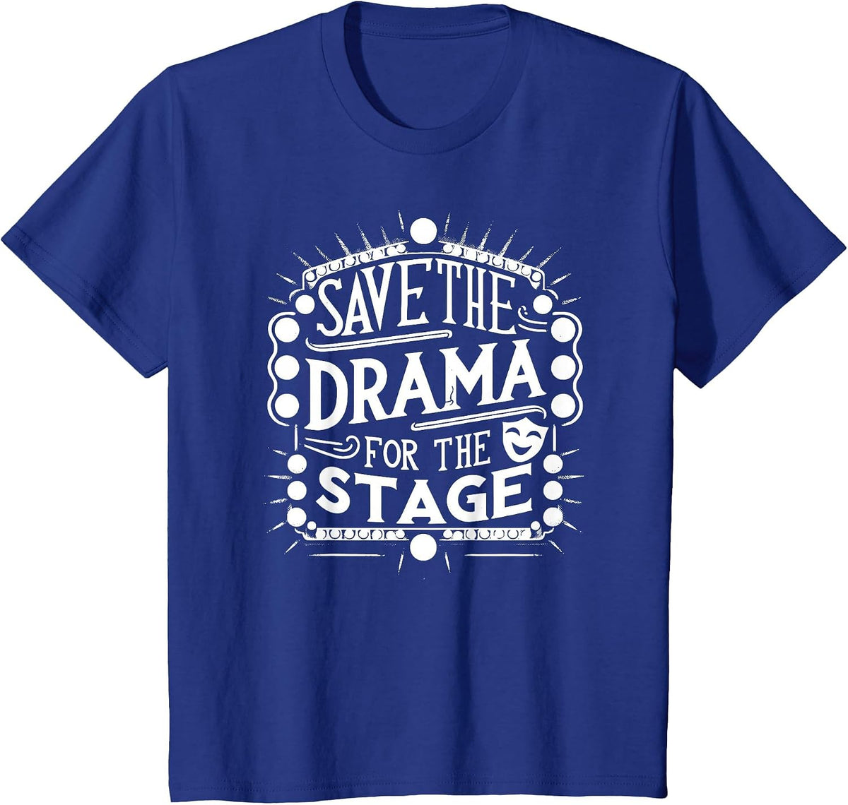 Save The Drama for The Stage Acting Theater Actor Funny T-Shirt - Royal Blue