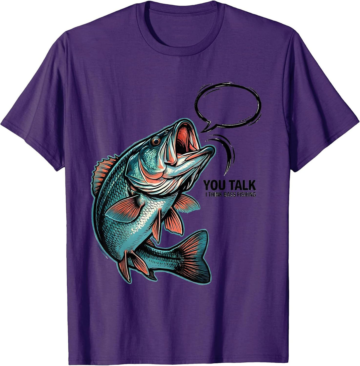 You Talk I Think Bass Fishing Funny Fishing Dad Gift T-Shirt - Purple