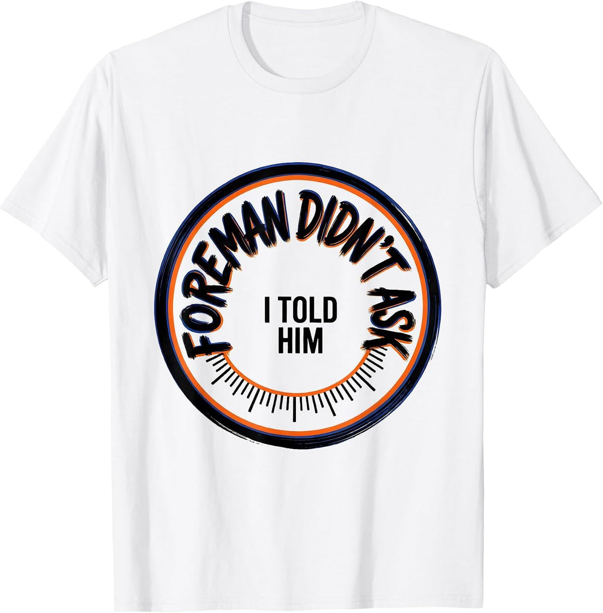 Men's Foreman Didn't Ask, I Told Him Union Worker Labor Day T-Shirt - White
