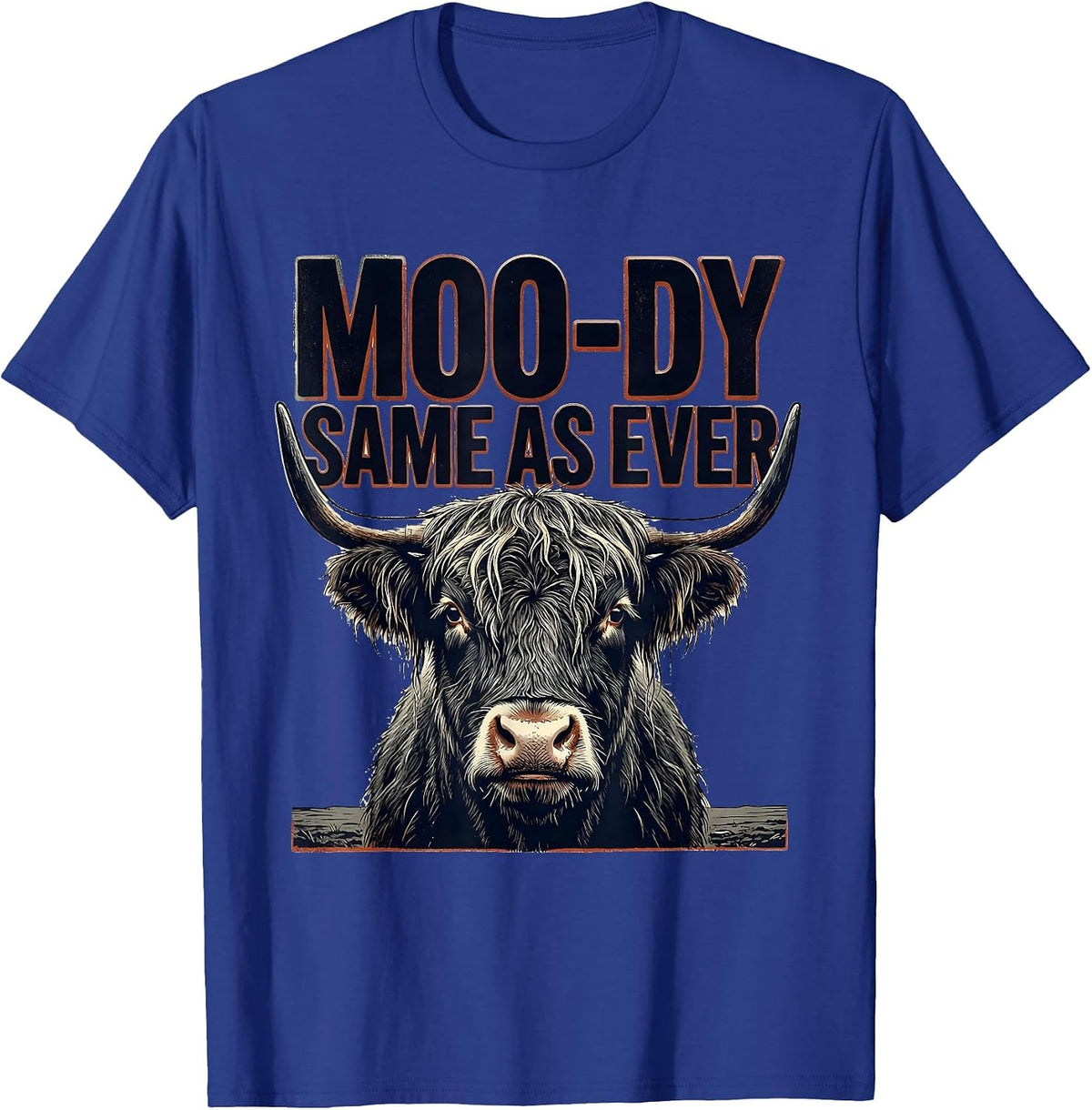 Moo-Dy Same As Ever Funny Highland Cow Farm Animal Humor T-Shirt - Royal Blue