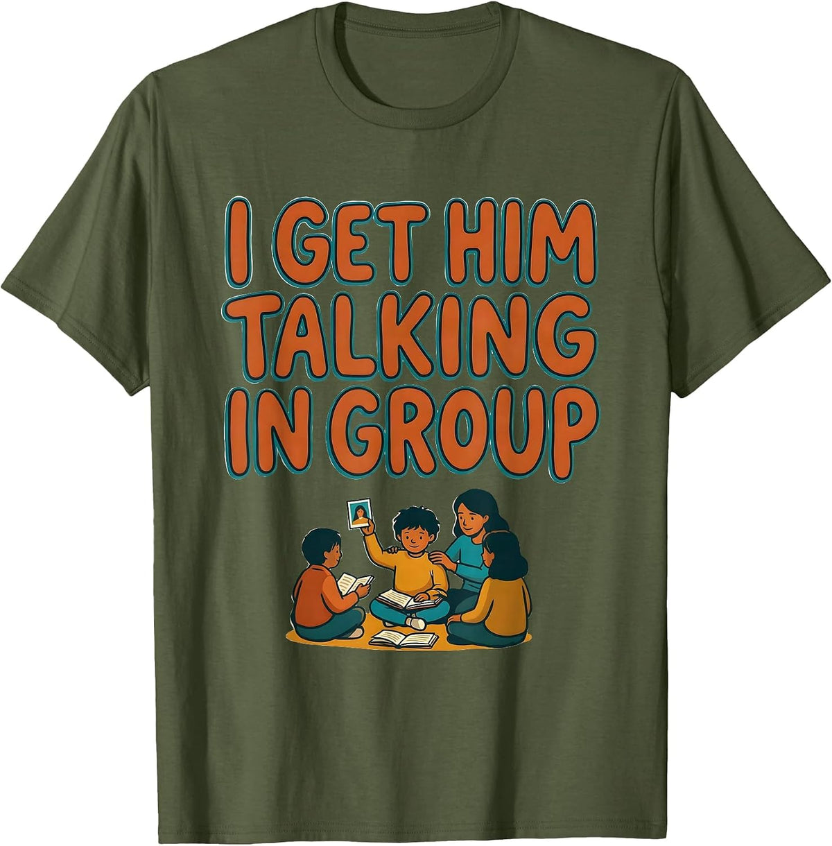 I Get Him Talking In Group Funny Paraeducator Appreciation T-Shirt - Olive Green