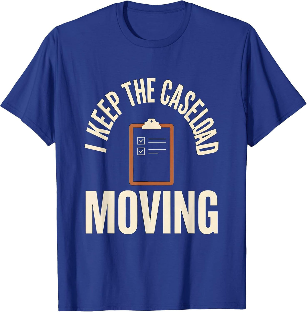 Men's I Keep The Caseload Moving Funny Social Worker LCSW Job T-Shirt - Royal Blue