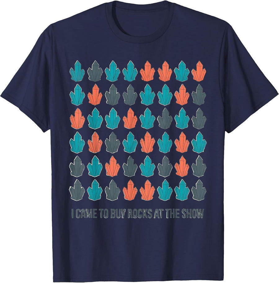 I Came To Buy Rocks At The Show Funny Rock Collector Tucson T-Shirt - Navy Blue