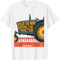 Value The Man Behind The Tractor Funny Farmer Tractor Pride T-Shirt - White