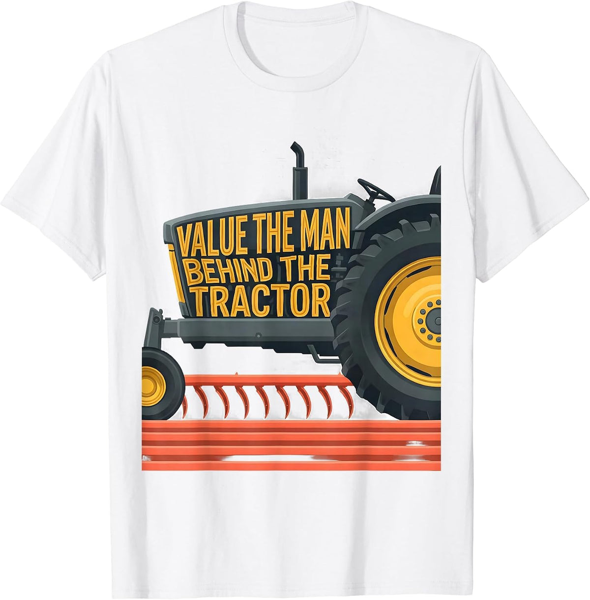 Value The Man Behind The Tractor Funny Farmer Tractor Pride T-Shirt - White