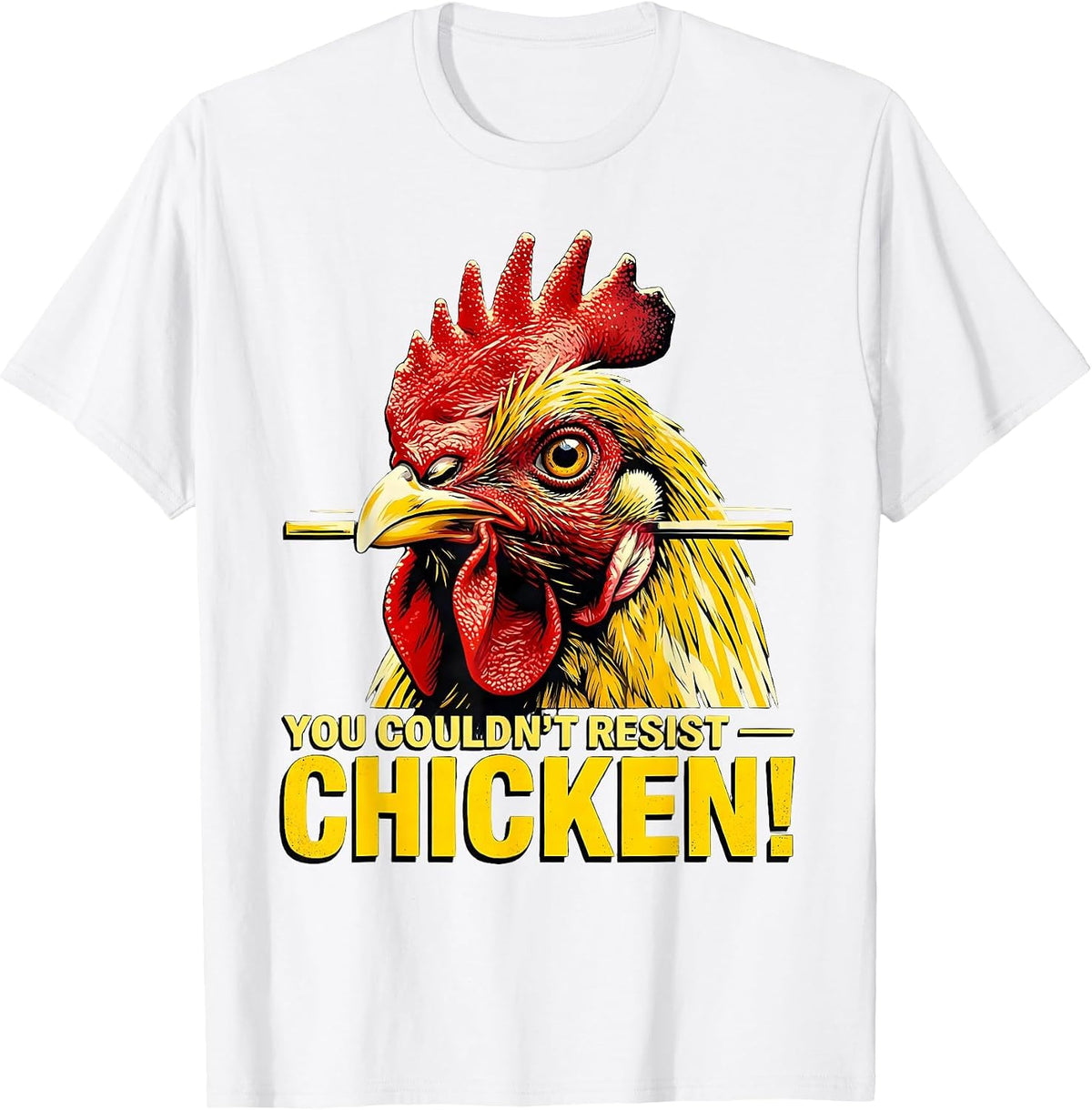 Men's You Couldn't Resist — Chicken! Funny Chicken Lover Novelty T-Shirt - White