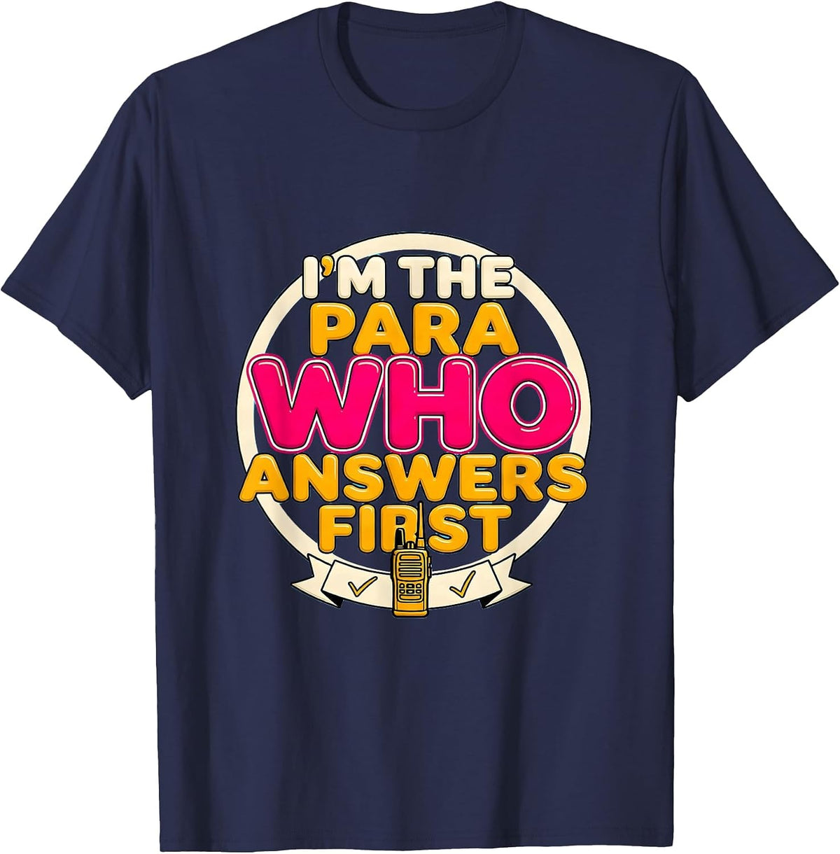 I'm The Para Who Answers First Funny Paraprofessional Para T-Shirt - Navy Blue