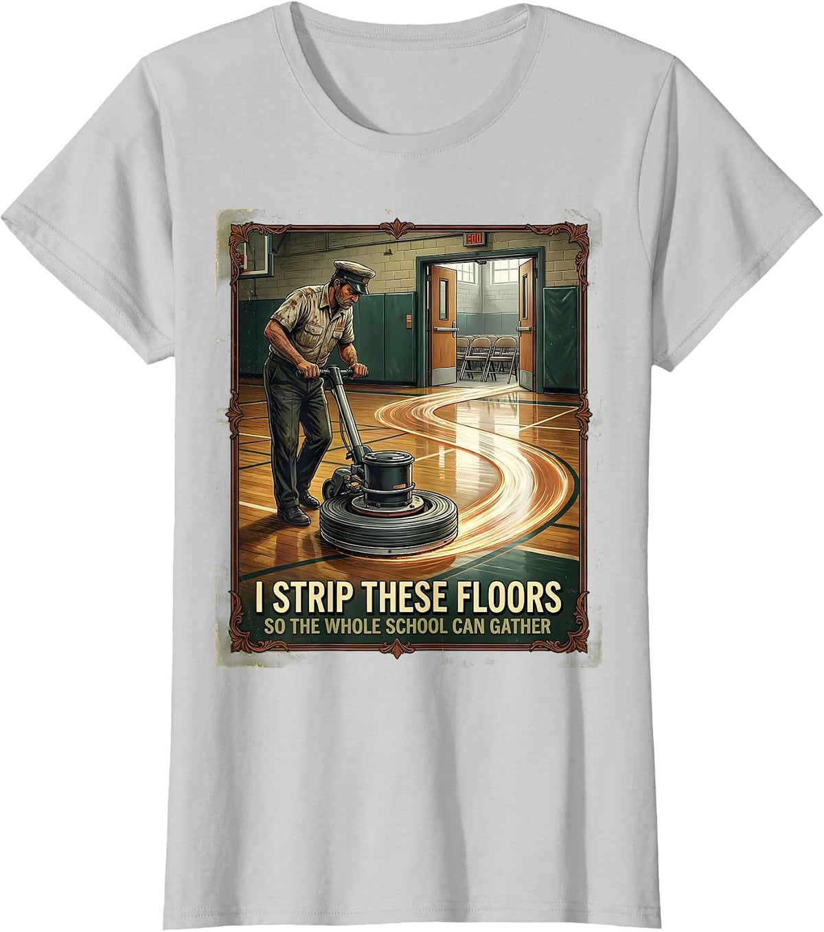 I Strip These Floors So The Whole School Can Gather Vintage T-Shirt - Silver Grey