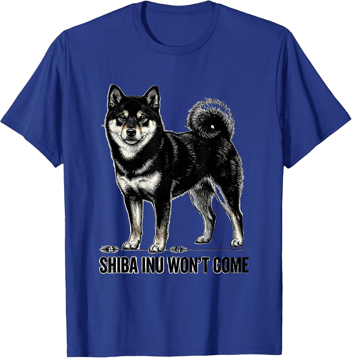 Shiba Inu Won't Come Funny Dog Lover Breed Humor T-Shirt - Royal Blue