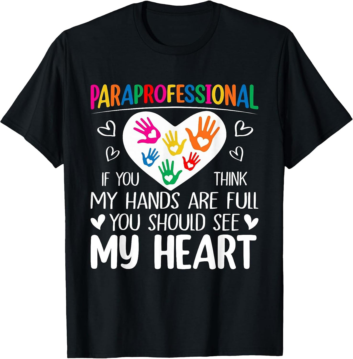 Paraprofessional - When You Think My Hands are Full, See My Heart T-Shirt - Black