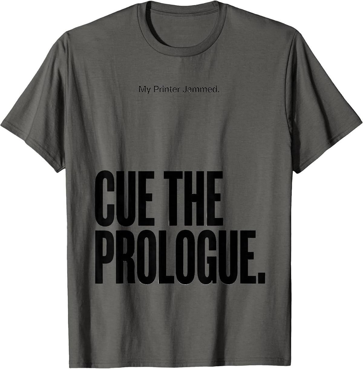My Printer Jammed Cue The Prologue Funny Shakespeare T-Shirt - Asphalt Grey