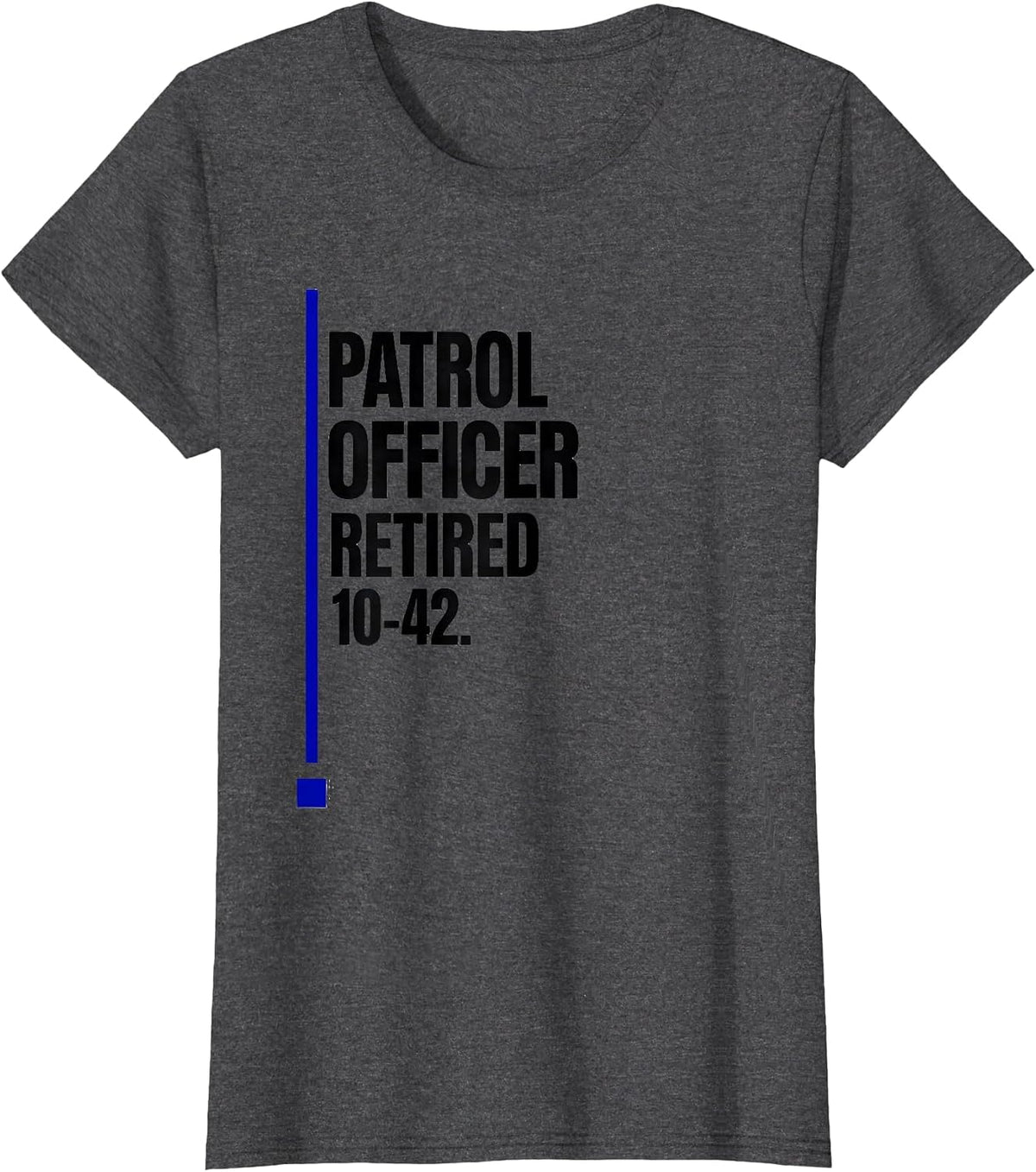 Women's Patrol Officer Retired 10-42 Thin Blue Line Police Support T-Shirt - Dark Heather Grey