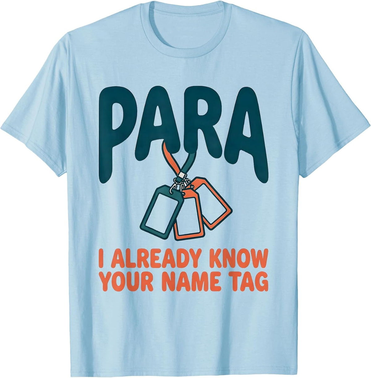 Men's PARA, I Already Know Your Name Tag Funny Paraprofessional T-Shirt - Baby Blue