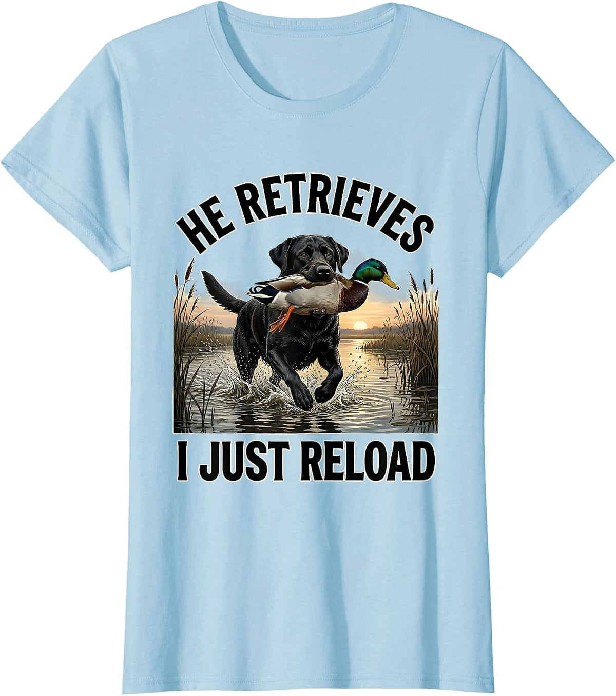 Women's He Retrieves, I Just Reload Rustic Southern Duck Hunting T-Shirt - Baby Blue