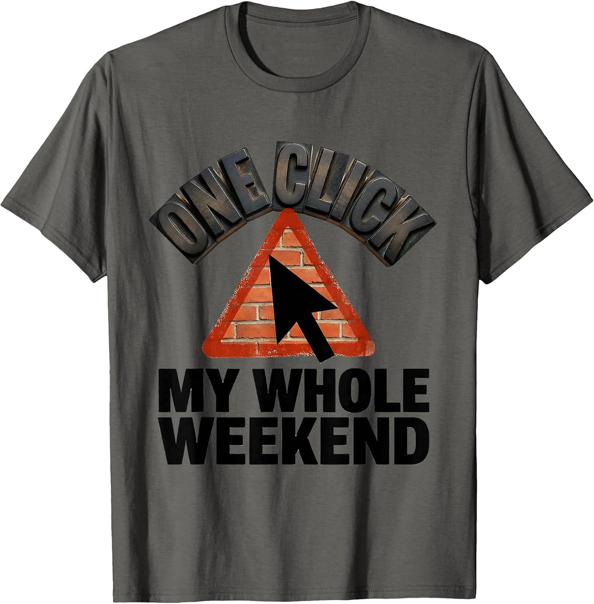 Men's One Click My Whole Weekend Funny Cybersecurity IT Analyst T-Shirt - Asphalt Grey