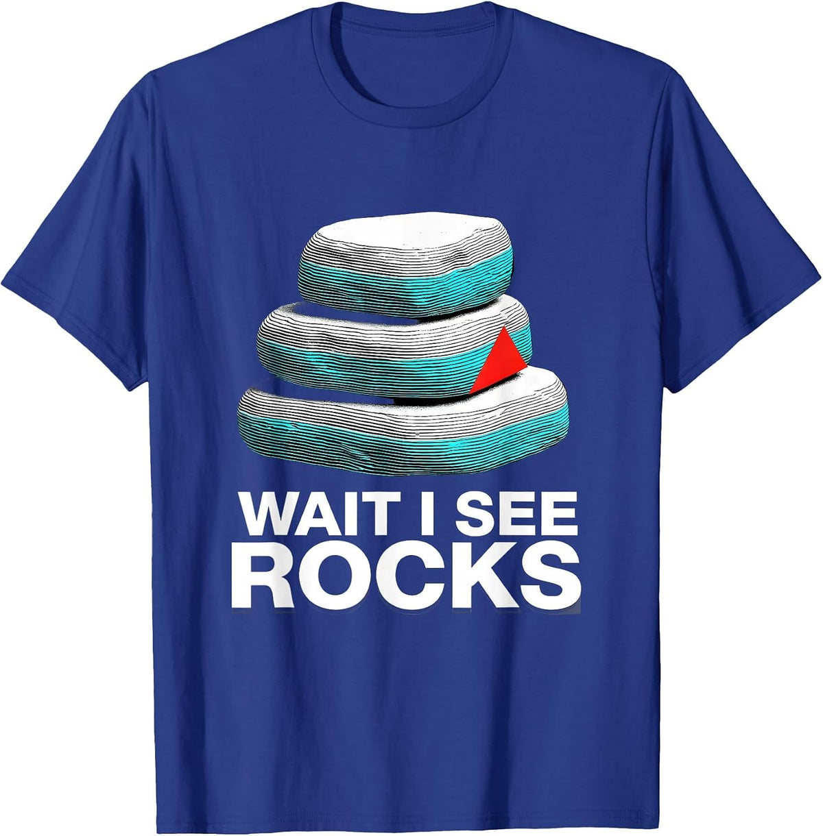 Wait I See Rocks Funny Rock Collector Geology Humor T-Shirt - Royal Blue