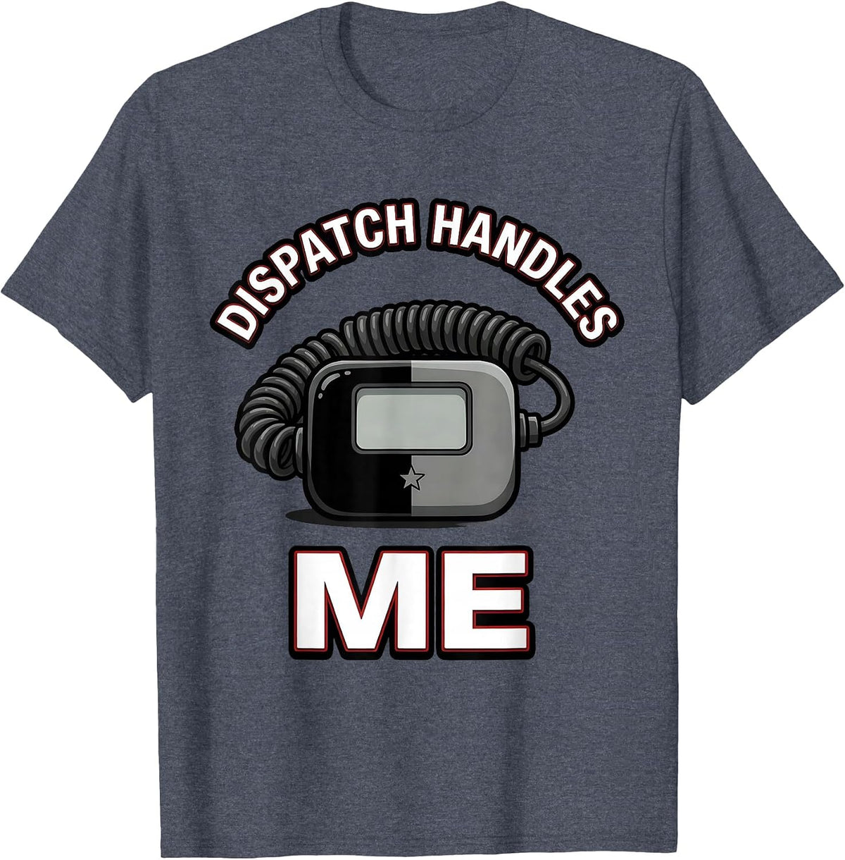Dispatch Handles Me Funny Police Officer Cop Humor Gift T-Shirt - Heather Blue