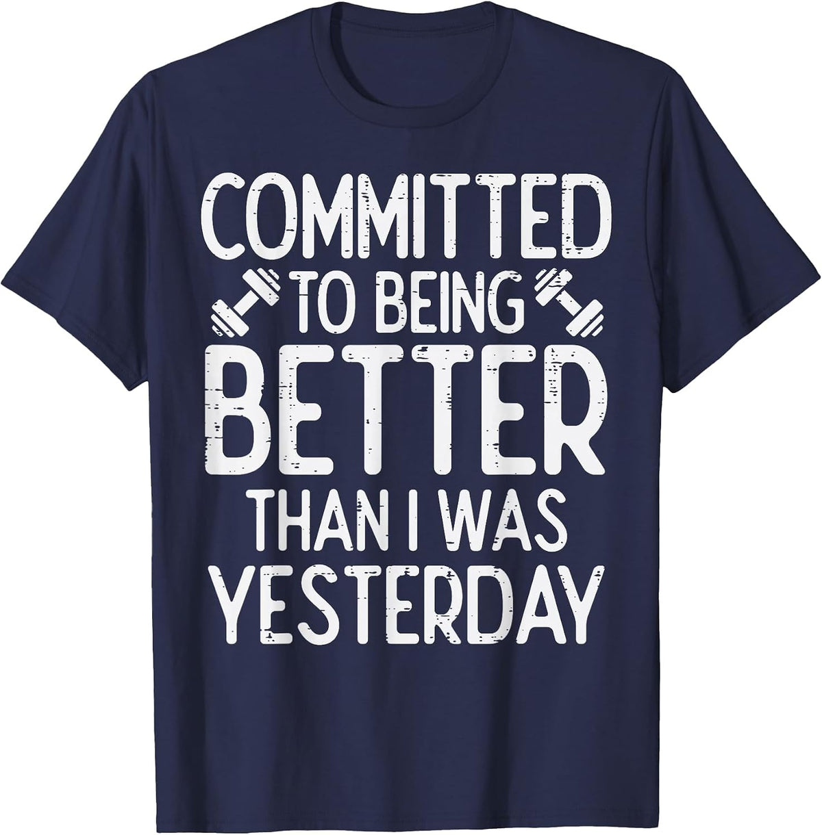 Workout Committed to Being Better Gym Motivation Women Men T-Shirt - Navy Blue