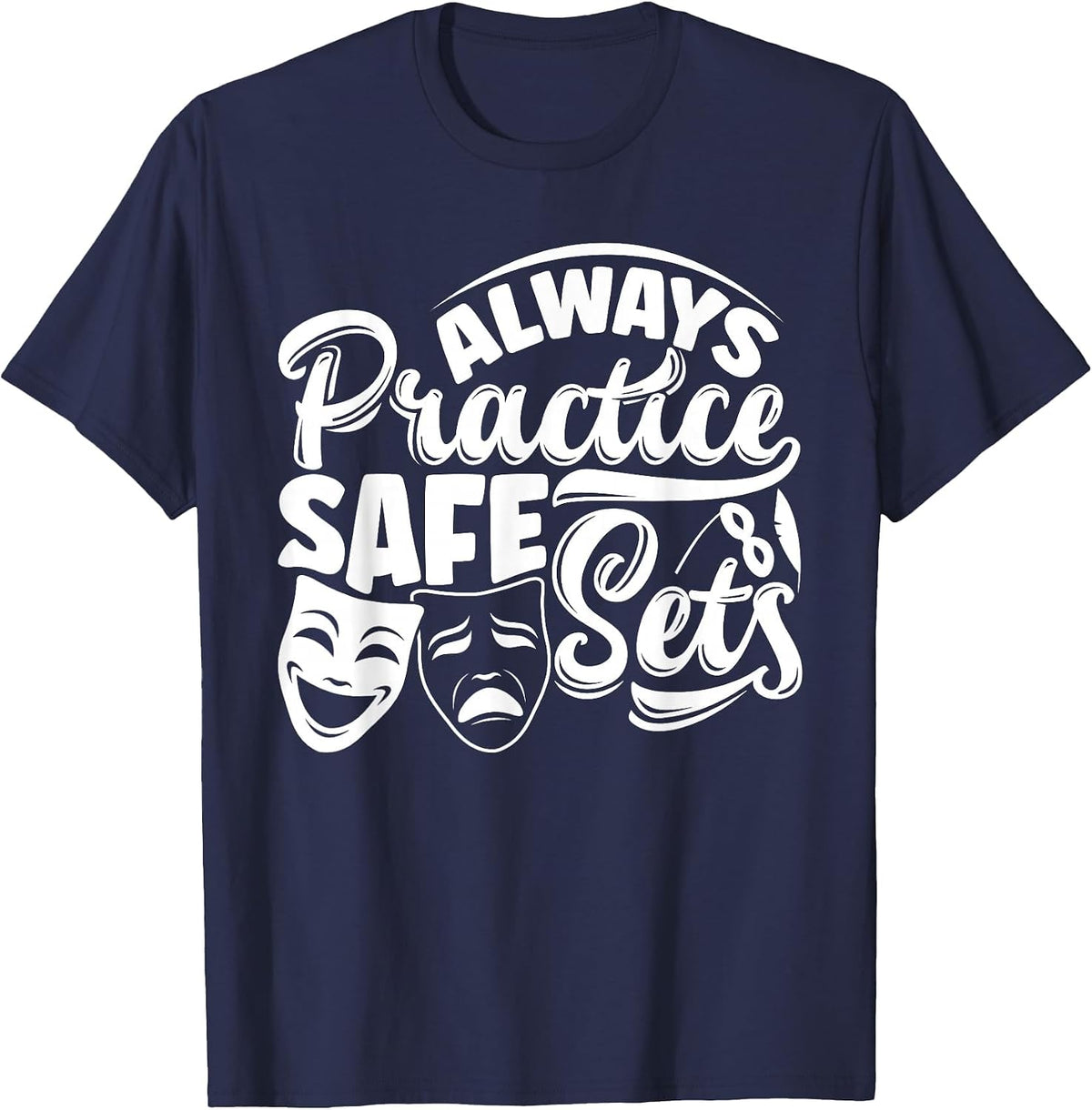 Theater Thespian Theatrical Thespianism Practice Safe Sets T-Shirt - Navy Blue