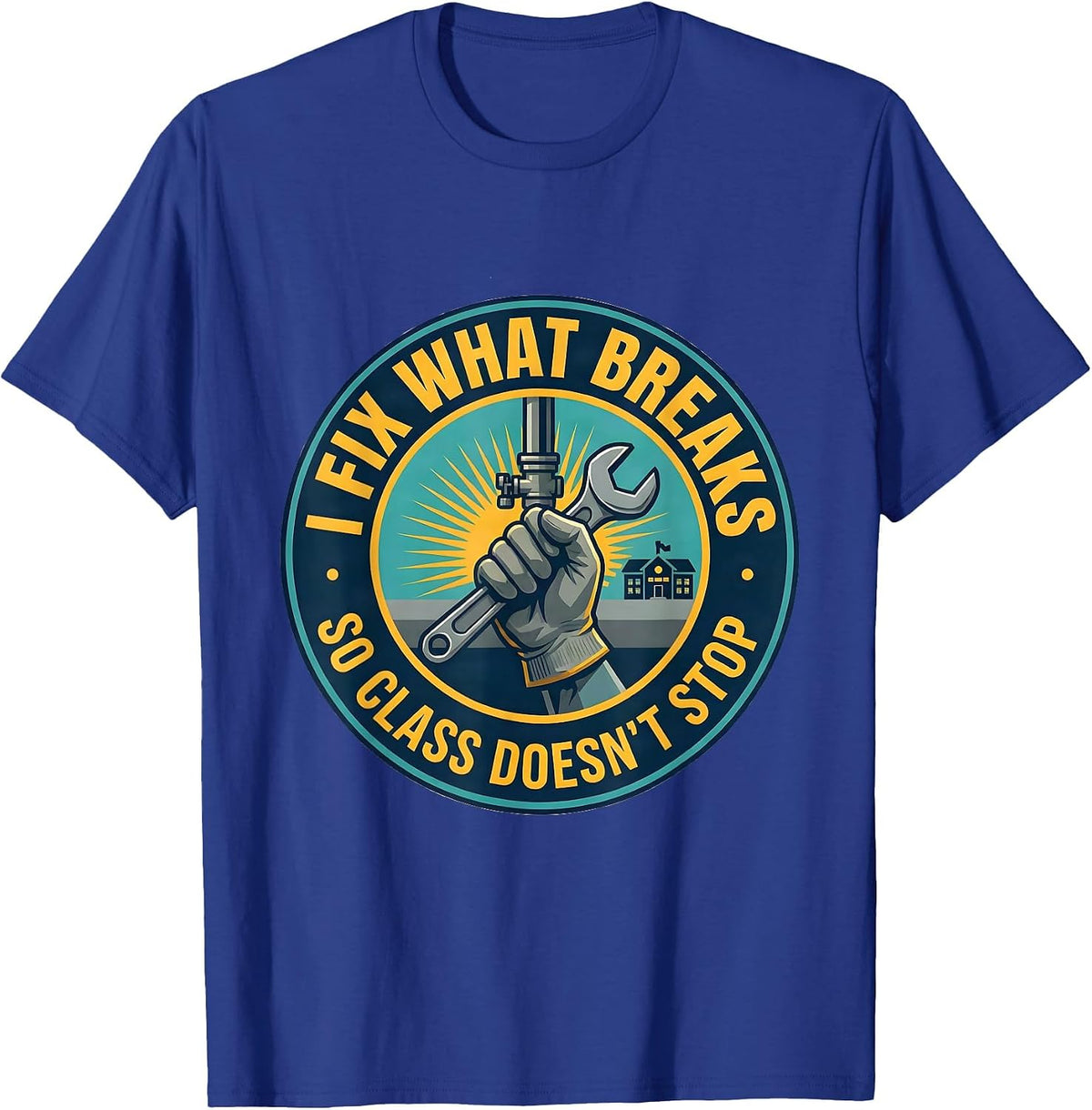 Men's I Fix What Breaks So Class Doesn't Stop Funny Custodian T-Shirt - Royal Blue