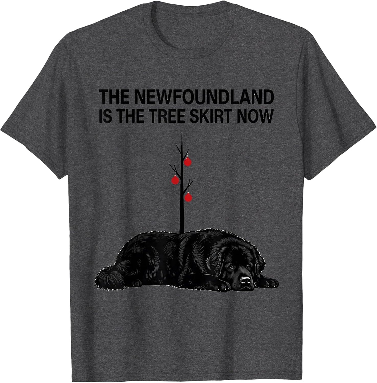 The Newfoundland Is The Tree Skirt Now Funny Christmas Dog T-Shirt - Dark Heather Grey