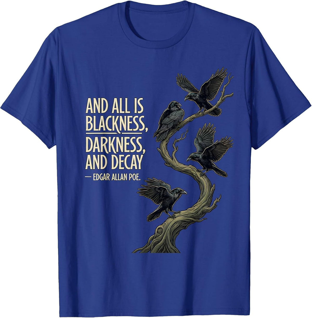 And all is blackness, darkness, and decay — Edgar Allan Poe T-Shirt - Royal Blue