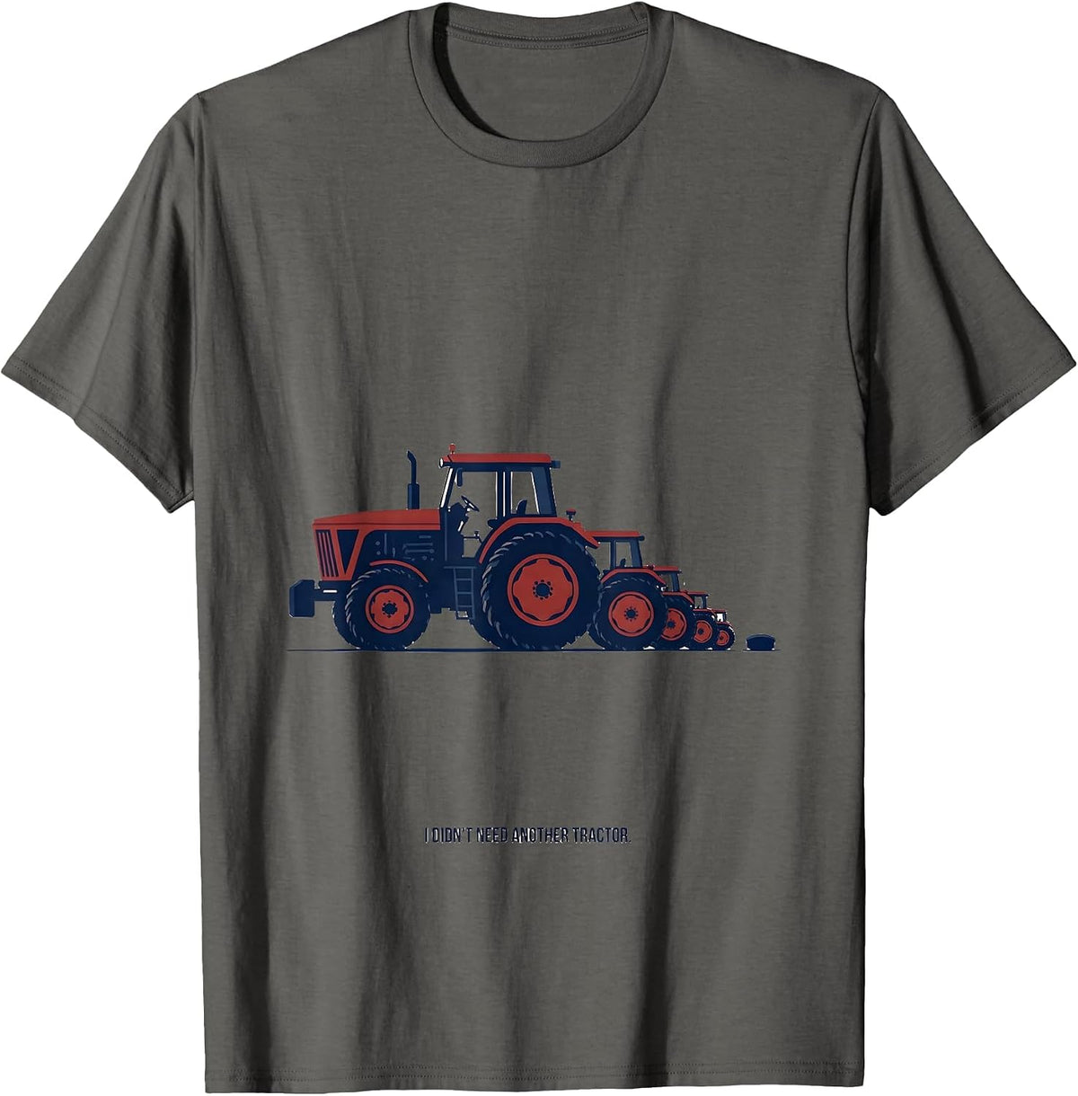 I Didn't Need Another Tractor Funny Farmer Tractor Lover T-Shirt - Asphalt Grey