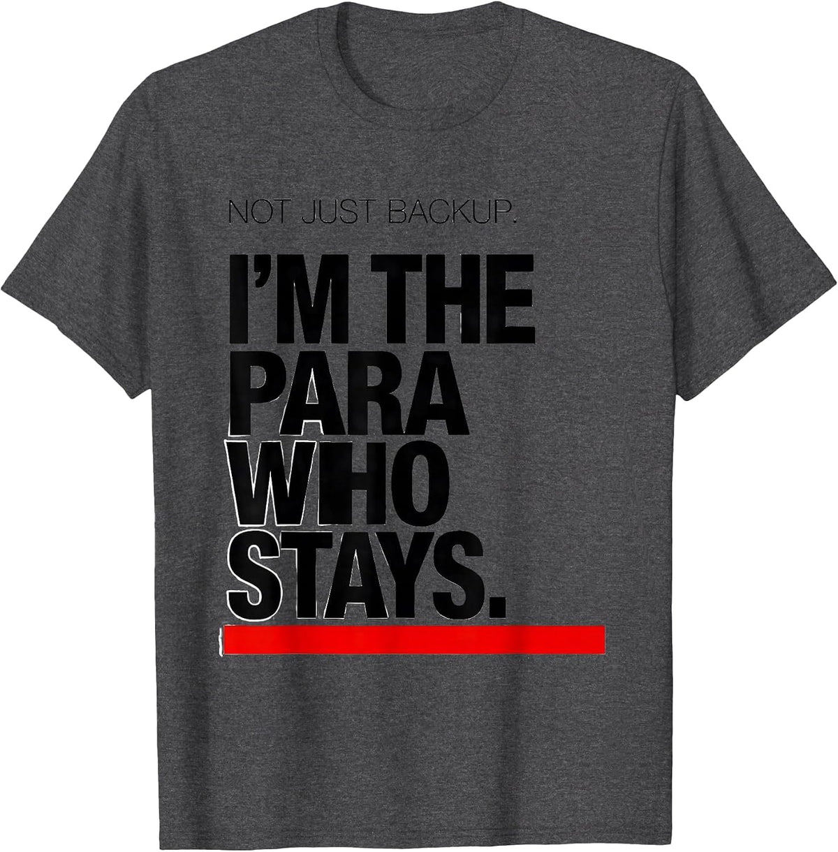 Men's Not Just Backup. I'm The Para Who Stays Paraeducator T-Shirt - Dark Heather Grey